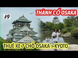 P9_DU LỊCH NHẬT-VIETNAM TỰ TÚC_THUÊ XE 7 CHỖ ĐI KYOTO _ KHÁM PHÁ THÀNH CỔ OSAKA.