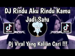 DJ RINDU AKU RINDU KAMU JADI SATU REMIX VIRAL TIKTOK TERBARU 2025 YANG KALIAN CARI !