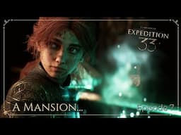 A Mansion... | Clair Obscur: Expedition 33 | Episode 7