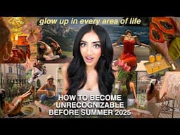 how to become UNRECOGNIZABLE by summer 2025 | daily habits, beauty hacks, mindset shifts & glow up