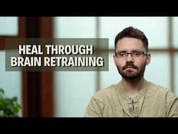10 Minute Brain Retraining Practice: Chronic Pain and Illness Relief