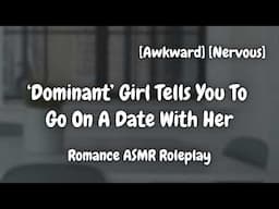 'Asked' Out On A Date [F4A] [Awkward] [Cute] [Sweet] [Romance ASMR Roleplay]