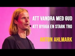 Att vandra med Gud | Att bygga en stark tro - Anton Ahlmark