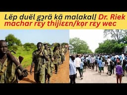 Lëp duël gɔ̱rä kä malakal| Dr. Riek machar mɛn cɛ lat kɛ ŋui̠i̠ ŋuɛ̈tni̠ Nuer online TV Läär