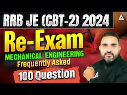 RRB JE (CBT-2) 2024 Re-Exam 🔥 | Mechanical Engineering | Top 100 Frequently Asked Questions