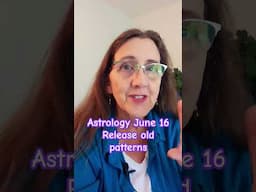 Astrology June 16 Release old patterns Moon in Aquarius