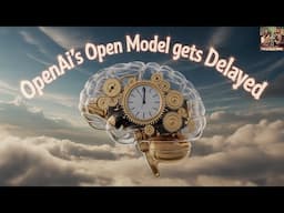 OpenAI's Open Model Gets Delayed