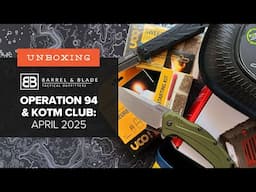 Barrel & Blade SUPER Unboxing - April 2025 - Operation 94 and KOTM Club