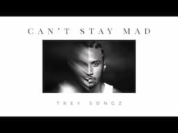 Trey Songz - Can't Stay Mad (Lyric Video)