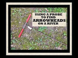 How To Find Arrowheads On The Ohio River - Using a Digging Probe - Archaeology - Ancient Discoveries