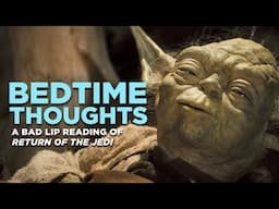 "BEDTIME THOUGHTS" — A Bad Lip Reading of Return of the Jedi