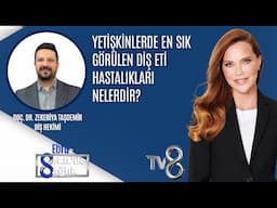 YETİŞKİNLERDE EN SIK GÖRÜLEN DİŞ ETİ HASTALIKLARI NELERDİR?|DOÇ. DR. ZEKERİYA TAŞDEMİR | 8'de Sağlık