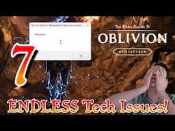 Tech Issue MADNESS! What's Going On?!? Part 7: The Elder Scrolls IV: Oblivion Remastered PT (PC)
