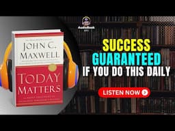 TODAY MATTERS by John C. Maxwell Audiobook | Book Summary in English
