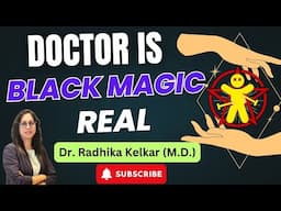 Doctor Is Black Magic Real / डॉक्टर , क्या काला जादू सच में होता है ?  Dr. Radhika Kelkar (M.D.)