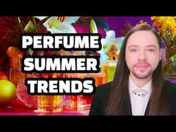 Top 9 Perfume Trends for Summer 2025: Real or Ridiculous?