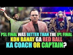 PSL final was better than the IPL final | Kon Banay Ga Red Ball Ka Coach or Captain? | Basit Ali
