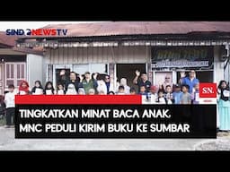 MNC Peduli Salurkan Buku Bacaan ke Rumah Baca di Wilayah Tanah Datar, Sumbar |Sindo Malam | 30/04