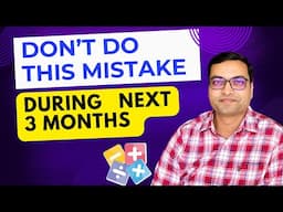 Don't Do This Mistake During Next 3 Months