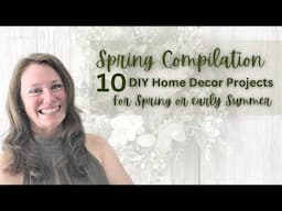 Spring Compilation | 10 DIY Home Decor Projects for your Spring Season