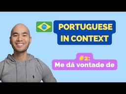 Learn Brazilian Portuguese in context // #2 - "Me dá vontade de"