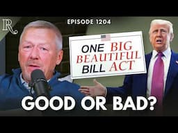 The Truth About Trump's One Big Beautiful Bill | Ep 1204