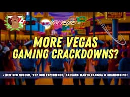 More Vegas Crackdowns, Caesars Wants Canada, Circa Grandissimo, UFO Museum & New Top Gun Experience!