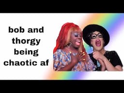 bob and thorgy being CHAOTIC af