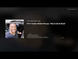 EP 117 Sunday Mindset Message - Why Is Life So Hard?