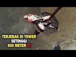 TERJEBAK DI TOWER SETINGGI 600 METER