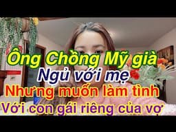 Cưới nhầm ông chồng Mỹ bien thai ghê tởmkhi nghe chị tâm sự về cs hôn nhân của mình
