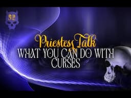Priestess Talk (#32) - What You Can Do With Curses