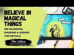 "Believe in Magical Things: Ink Blending, Masking & Adding the Details" Video Tutorial