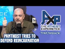 A Pantheist Tries (Unsuccessfully) To Defend Reincarnation | The Atheist Experience: Throwback