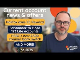 Banking update: Halifax axe £5 reward, Santander close 123 Lite, HSBC premium switch (June 2025)