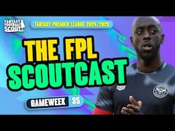 FPL SCOUTCAST! 🚨 | GAMEWEEK 35! | Fantasy Premier League Tips 2024/25