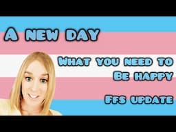 What you need to be happy | FFS update for trans mtf