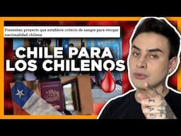 Proyecto para nacionalizar SOLO A GENTE CON SANGRE CHILENA 🩸🇨🇱