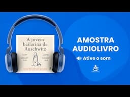 A jovem bailarina de Auschwitz - Amostra - Editora Sextante (Audiolivro)