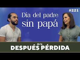 221) Día del Padre sin papá - Después de la pérdida