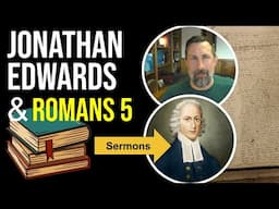 Edwards's POWERFUL Sermon on Romans 5:6!