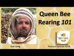 Honey Bee Queen Rearing 101 With Dan Long