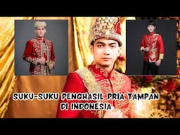 SUKU-SUKU PENGHASIL PRIA TAMPAN DI INDONESIA