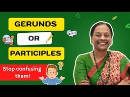 Gerunds or Participles? Stop Confusing Them! | English Grammar | Usha Pandit