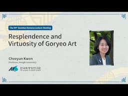 [94] Resplendence and Virtuosity of Goryeo Art (Cheeyun Kwon)