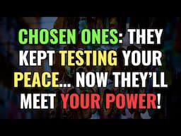 Chosen Ones: They Kept Testing Your Peace… Now They’ll Meet Your Power! | Awakening | Spirituality