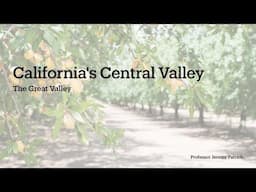 California's Central (Great) Valley | California Geography & Geology with Professor Jeremy Patrich