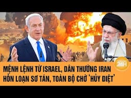 Toàn cảnh thế giới 16/6:Mệnh lệnh từ Israel, dân thường Iran hỗn loạn sơ tán, toàn bộ chờ ‘hủy diệt’