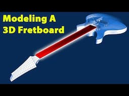 Building a 3D Model Of A Guitar Fretboard