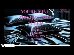 YOU'RE MINE TONIGHT..NOW SLEEP[ASMRRP][F4F[SOFT DOM][COMFORT][WHISPERED TONES][SLEEP AID]